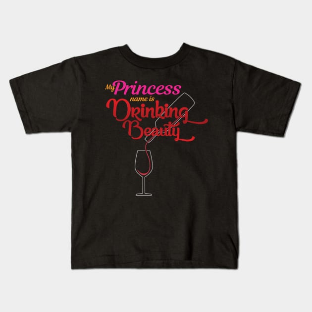 'My Princess Name Is Drinking Beauty' Princess Gift Kids T-Shirt by ourwackyhome